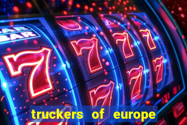 truckers of europe 3 dinheiro infinito